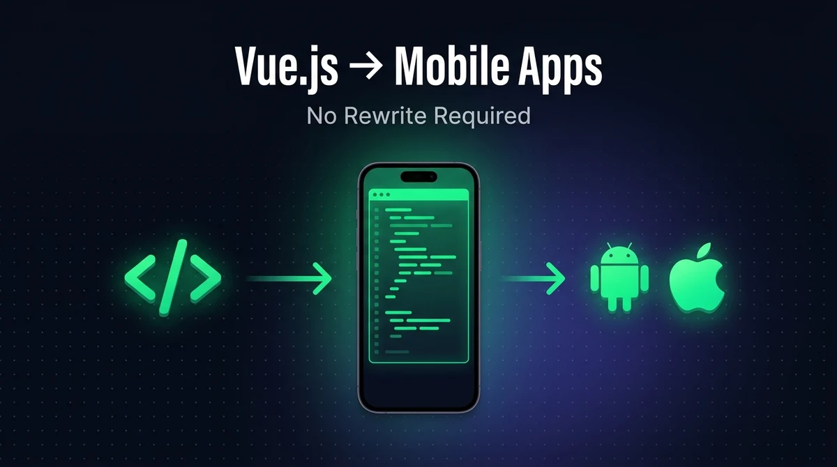 Convert Your Vue.js Web App into Android and iOS Apps — No Rewrite