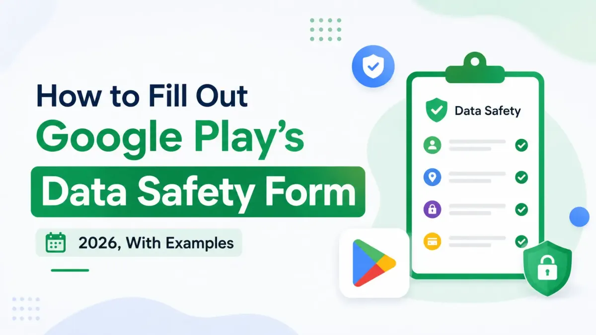 How to Fill Out Google Play's Data Safety Form (2026, With Examples)