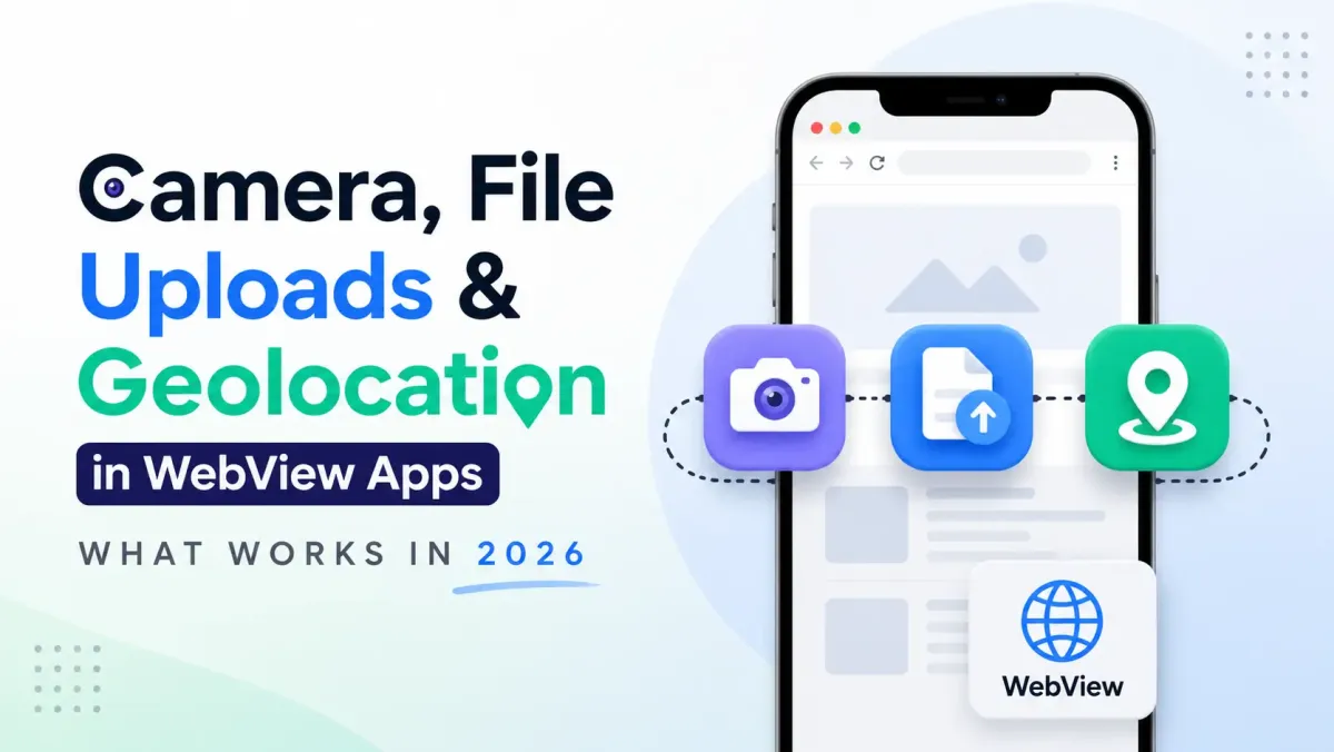 WebView Camera, File Upload & Geolocation: 2026 Guide