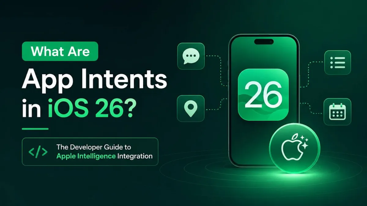 What Are App Intents in iOS 26? The Developer Guide to Apple Intelligence Integration